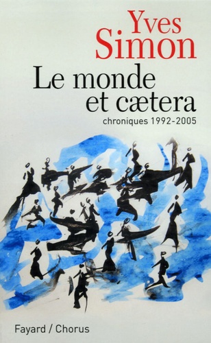 Yves Simon - Le monde et caetera - Chroniques 1992-2005.