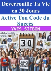 Active Ton Code du Succès : Déverrouille Ta Vie en 30 Jours