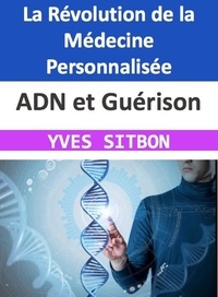  YVES SITBON - ADN et Guérison : La Révolution de la Médecine Personnalisée.