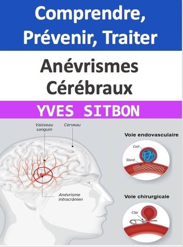  YVES SITBON - Anévrismes Cérébraux : Comprendre, Prévenir, Traiter.
