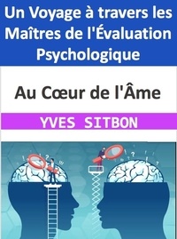  YVES SITBON - Au Cœur de l'Âme : Un Voyage à travers les Maîtres de l'Évaluation Psychologique.