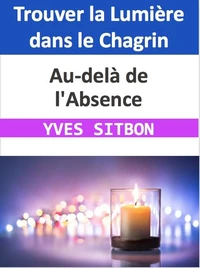Au-delà de l'Absence :  Trouver la Lumière dans le Chagrin