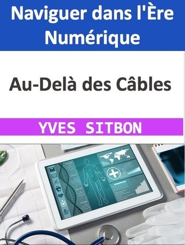  YVES SITBON - Au-Delà des Câbles : Naviguer dans l'Ère Numérique.