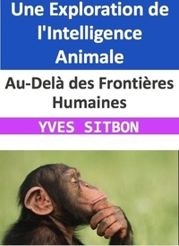  YVES SITBON - Au-Delà des Frontières Humaines : Une Exploration de l'Intelligence Animale.