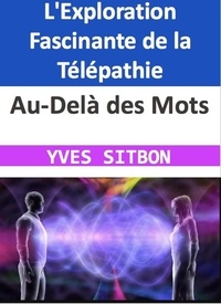  YVES SITBON - Au-Delà des Mots : L'Exploration Fascinante de la Télépathie.