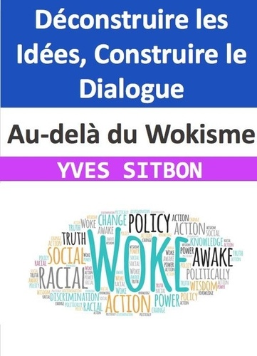  YVES SITBON - Au-delà du Wokisme : Déconstruire les Idées, Construire le Dialogue.