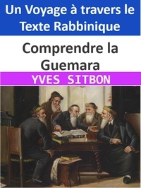  YVES SITBON - Comprendre la Guemara : Un Voyage à travers le Texte Rabbinique.