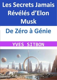 De Zéro à Génie : Les Secrets Jamais Révélés d’Elon Musk
