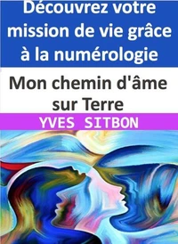 Découvrez votre mission de vie grâce à la numérologie !  Mon chemin d'âme sur Terre