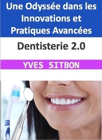  YVES SITBON - Dentisterie 2.0 : Une Odyssée dans les Innovations et Pratiques Avancées.