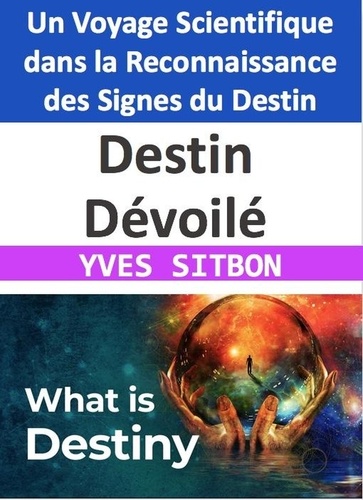  YVES SITBON - Destin Dévoilé : Un Voyage Scientifique dans la Reconnaissance des Signes du Destin.