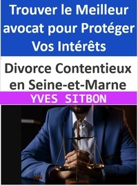  YVES SITBON - Divorce Contentieux en Seine-et-Marne : Trouver le Meilleur avocat pour Protéger Vos Intérêts.