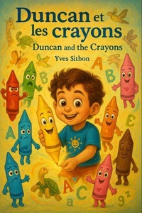 Duncan et les crayons et les lettres de l’alphabet / Duncan and the Crayons and the Alphabet Letters