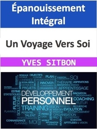 YVES SITBON - Épanouissement Intégral : Un Voyage Vers Soi.