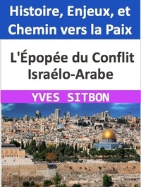  YVES SITBON - Épopée du Conflit Israélo-Arabe : Histoire, Enjeux, et Chemin vers la Paix.