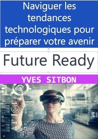  YVES SITBON - Future-Ready: Naviguer les tendances technologiques pour préparer votre avenir.