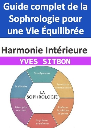  YVES SITBON - Harmonie Intérieure : Guide complet de la Sophrologie pour une Vie Équilibrée.