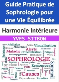  YVES SITBON - Harmonie Intérieure : Guide Pratique de Sophrologie pour une Vie Équilibrée.