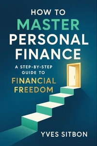 How to Master Personal Finance: A Step-by-Step Guide to Financial Freedom