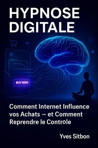 Hypnose Digitale : Comment Internet Influence vos Achats — et Comment Reprendre le Contrôle