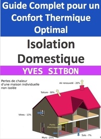  YVES SITBON - Isolation Domestique : Guide Complet pour un Confort Thermique Optimal.