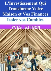 Isoler vos Combles : L'Investissement Qui Transforme Votre Maison et Vos Finances