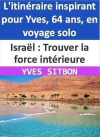  YVES SITBON - Israël : Trouver la force intérieure - L'itinéraire inspirant pour Yves, 64 ans, en voyage solo.