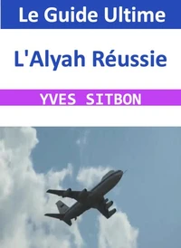 L'Alyah Réussie : Le Guide Ultime