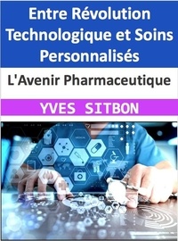  YVES SITBON - L'Avenir Pharmaceutique : Entre Révolution Technologique et Soins Personnalisés.