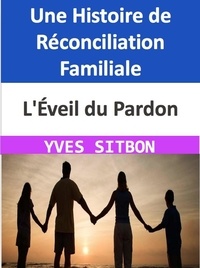  YVES SITBON - L'Éveil du Pardon : Une Histoire de Réconciliation Familiale.