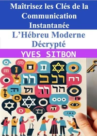 L’Hébreu Moderne Décrypté : Maîtrisez les Clés de la Communication Instantanée