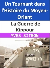  YVES SITBON - La Guerre de Kippour : Un Tournant dans l'Histoire du Moyen-Orient.