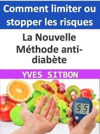  YVES SITBON - La Nouvelle Méthode anti-diabète : Comment limiter ou stopper les risques.