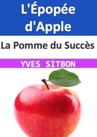  YVES SITBON - La Pomme du Succès : L'Épopée d'Apple.