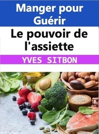  YVES SITBON - Le pouvoir de l'assiette : Manger pour Guérir.