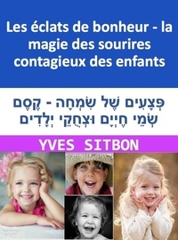  YVES SITBON - Les éclats de bonheur - la magie des sourires contagieux des enfants.