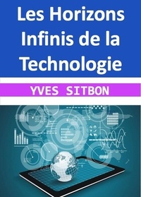  YVES SITBON - Les Horizons Infinis de la Technologie.