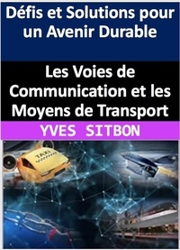  YVES SITBON - Les Voies de Communication et les Moyens de Transport : Défis et Solutions pour un Avenir Durable.