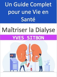 Maîtriser la Dialyse : Un Guide Complet pour une Vie en Santé
