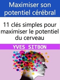  YVES SITBON - Maximiser son potentiel cérébral : 11 clés simples pour maximiser le potentiel du cerveau.