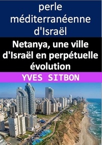  YVES SITBON - Netanya, une ville d'Israël en perpétuelle évolution.