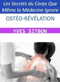 OSTÉO-RÉVÉLATION Les Secrets du Corps Que Même la Médecine Ignore