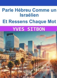 Parle Hébreu Comme un Israélien – Et Ressens Chaque Mot