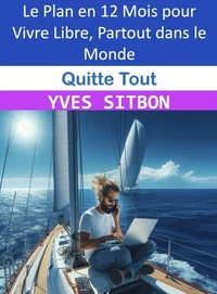 Quitte Tout : Le Plan en 12 Mois pour Vivre Libre, Partout dans le Monde