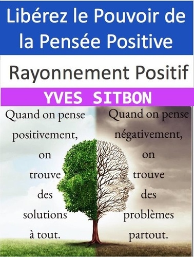  YVES SITBON - Rayonnement Positif : Libérez le Pouvoir de la Pensée Positive.
