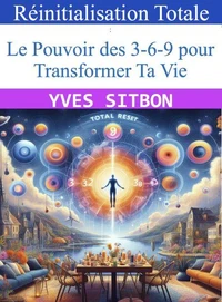Réinitialisation Totale : Le Pouvoir des 3-6-9 pour Transformer Ta Vie