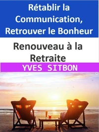Renouveau à la Retraite : Rétablir la Communication, Retrouver le Bonheur