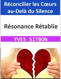  YVES SITBON - Résonance Rétablie : Réconcilier les Cœurs au-Delà du Silence.