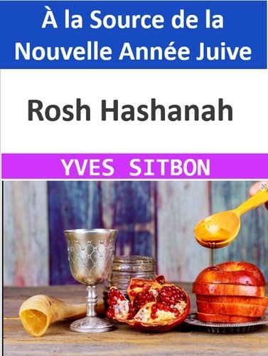  YVES SITBON - Rosh Hashanah : À la Source de la Nouvelle Année Juive.