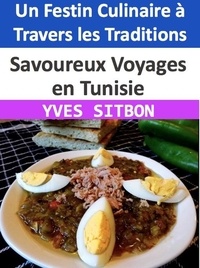  YVES SITBON - Savoureux Voyages en Tunisie : Un Festin Culinaire à Travers les Traditions.